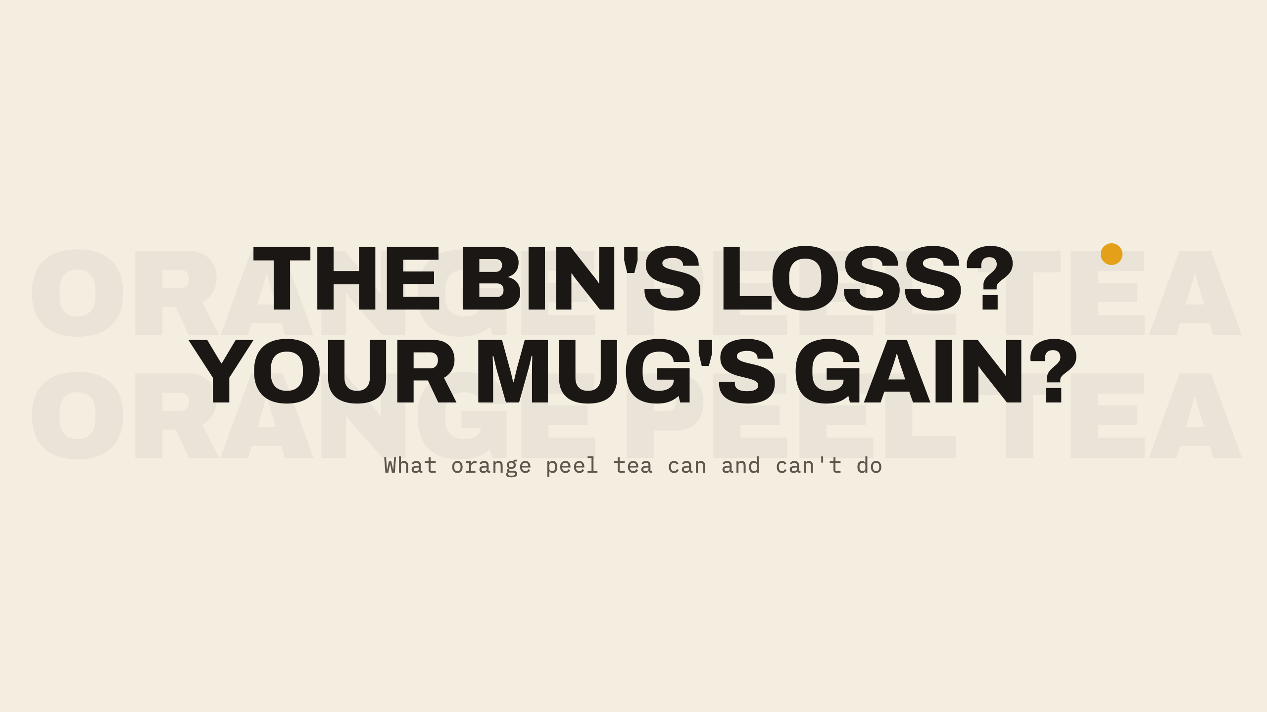 Cover: The bin's loss? Your mug's gain? What orange peel tea can and can't do