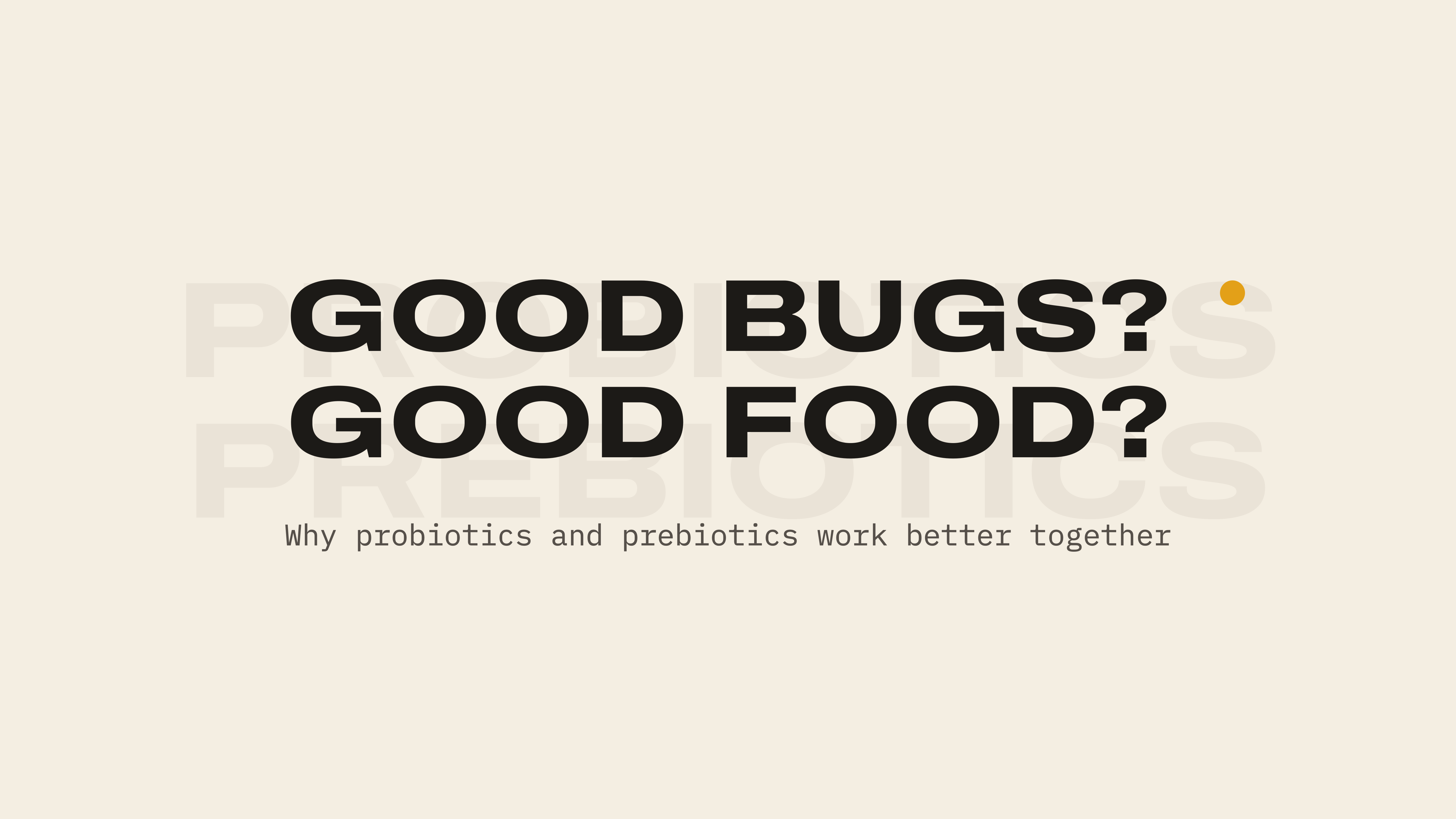 Cover: Good bugs? Good food? Why probiotics and prebiotics work better together